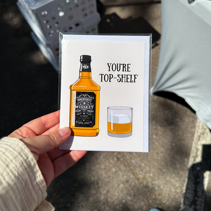 You're Top Shelf Whiskey Greeting Card